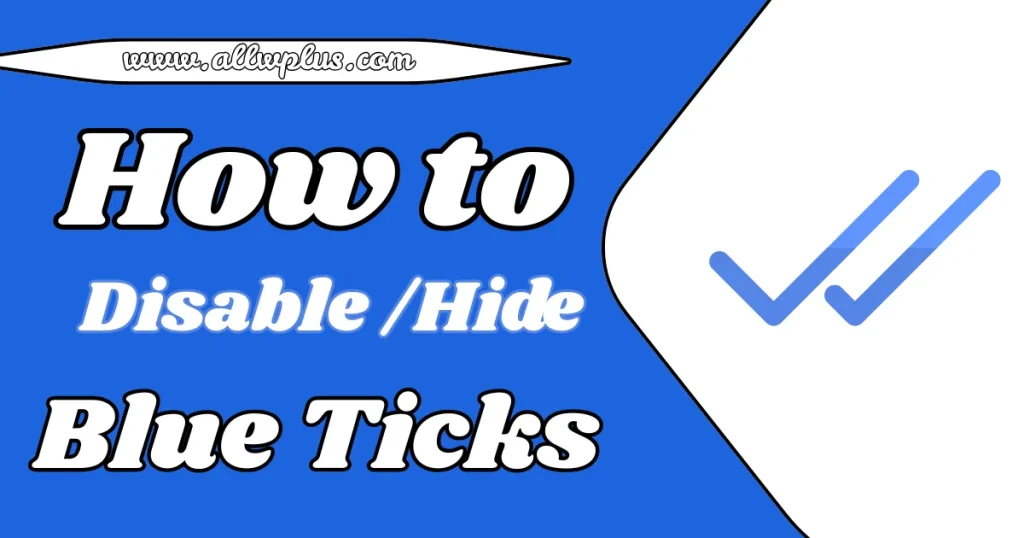 How to Disable Hide Blue Ticks on WhatsApp Plus